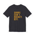 Sorry. Can't. Hockey. Bye. - Short Sleeve Tee T-Shirt Printify Dark Grey S