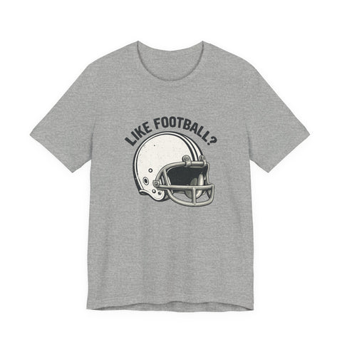 Like Football? - Unisex Jersey Short Sleeve Tee