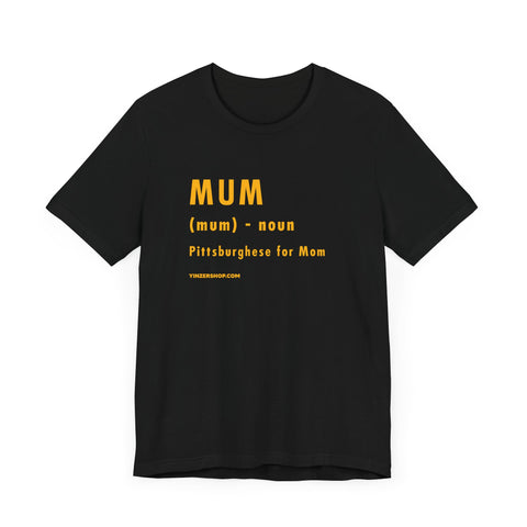 Pittsburghese Definition Series - Mum - Short Sleeve Tee