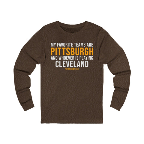 My Favorite Teams are Pittsburgh and Whoever is Playing Cleveland - Long Sleeve Tee Long-sleeve Printify S Heather Brown