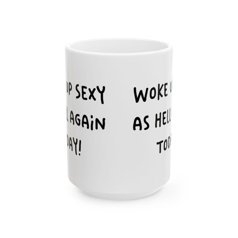 Woke Up Sexy As Hell Again Today Coffee Mugs (11oz, 15oz)