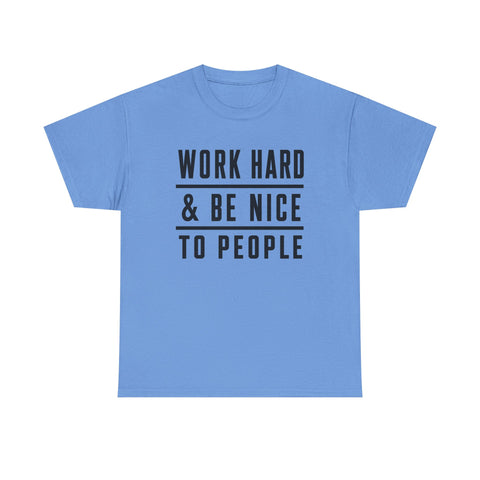 Work Hard and Be Nice to People - Gildan Unisex Heavy Cotton Tee