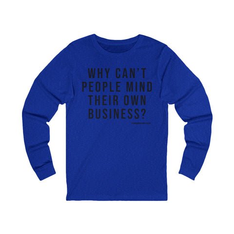 Why Can't People Mind Their Own Business? - Pittsburgh Culture T-Shirt - LONG SLEEVE TEE Long-sleeve Printify