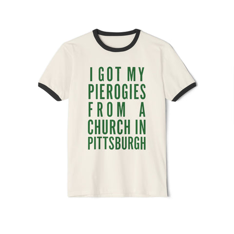 I Got My Pierogies From a Church in Pittsburgh - Next Level Unisex Cotton Ringer T-Shirt