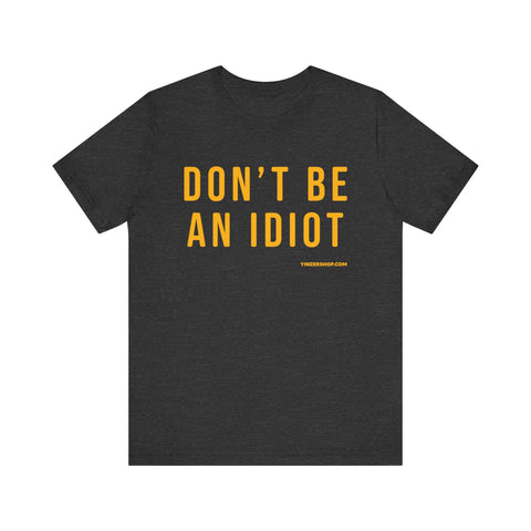 Don't Be An Idiot - Pittsburgh Culture T-Shirt - SHORT SLEEVE TEE T-Shirt Printify Dark Grey Heather S 