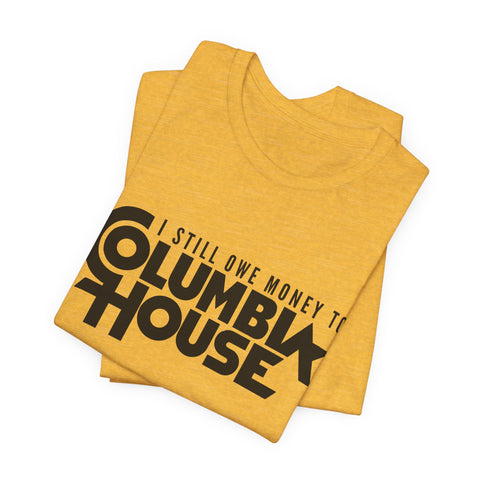 I Still Owe Money to Columbia House - Unisex Jersey Short Sleeve Tee