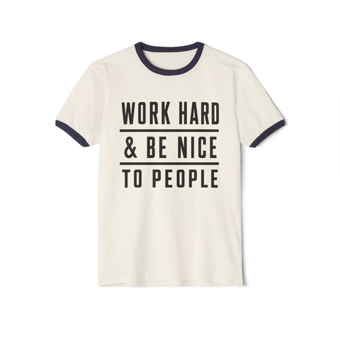 Work Hard and Be Nice to People - Next Level Unisex Cotton Ringer T-Shirt