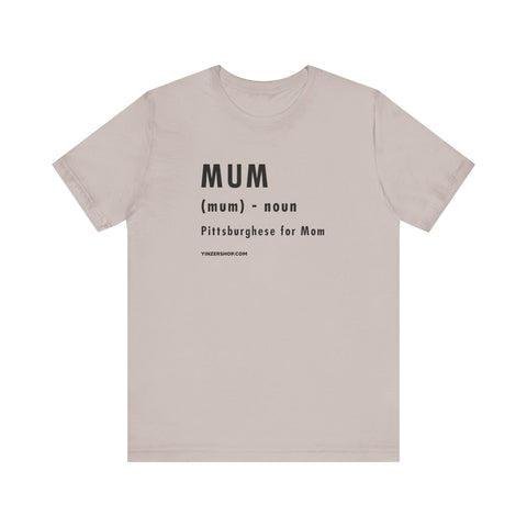 Pittsburghese Definition Series - Mum - Short Sleeve Tee