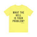 What the Hell Is Your Problem? Pittsburgh Culture T-Shirt - SHORT SLEEVE TEE T-Shirt Printify Yellow S 