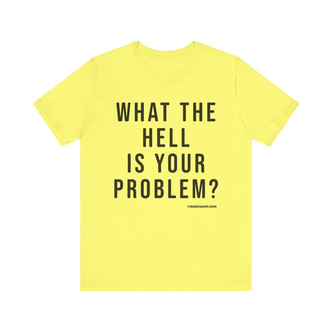 What the Hell Is Your Problem? Pittsburgh Culture T-Shirt - SHORT SLEEVE TEE T-Shirt Printify Yellow S 