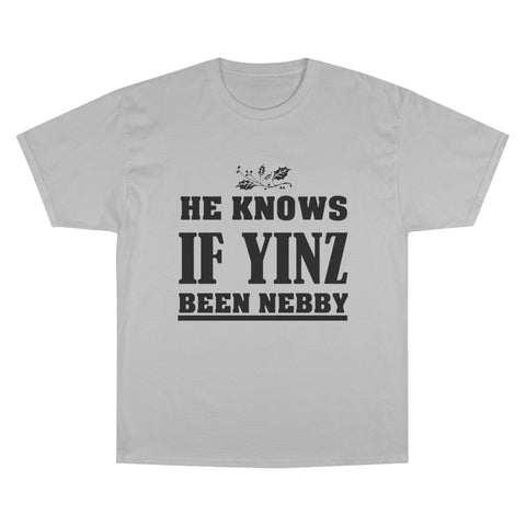 He Knows if Yinz Been Nebby - Champion T-Shirt