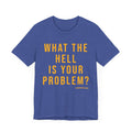 What the Hell Is Your Problem? Pittsburgh Culture T-Shirt - SHORT SLEEVE TEE T-Shirt Printify   