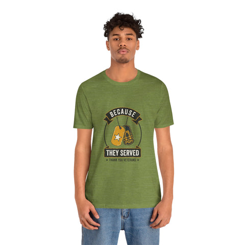 Because They Served T-Shirt | Veterans Day, Military Tribute