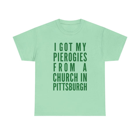 I Got My Pierogies From a Church in Pittsburgh - Gildan Unisex Heavy Cotton Tee