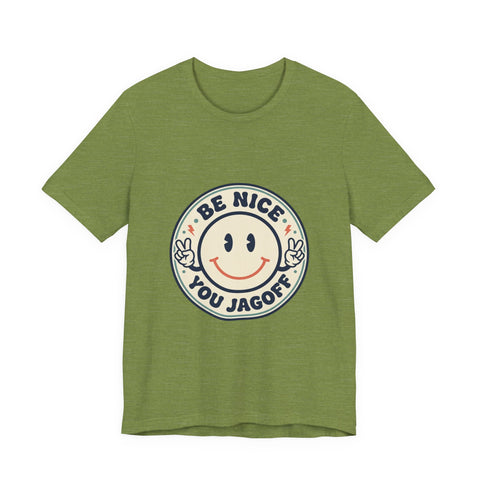 Be Nice You Jagoff Smile Badge Tee | Sarcastic Slogan Shirt