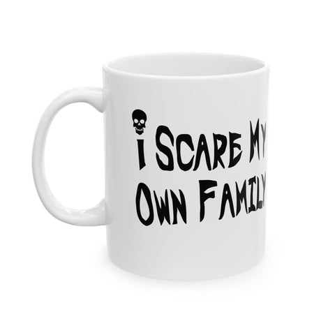 I Scare My Own Family (Pittsburgh Sarcasm Series) -  Coffee Mugs (11oz, 15oz)