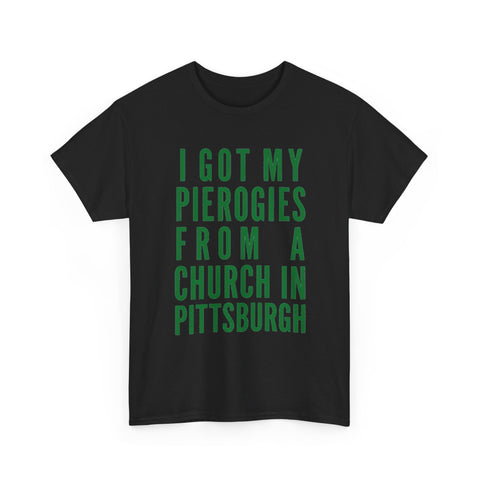 I Got My Pierogies From a Church in Pittsburgh - Gildan Unisex Heavy Cotton Tee