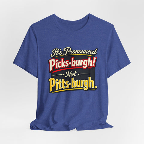 It's Pronounced Picks-burgh! Tee — Funny Pittsburgh Pride T-Shirt