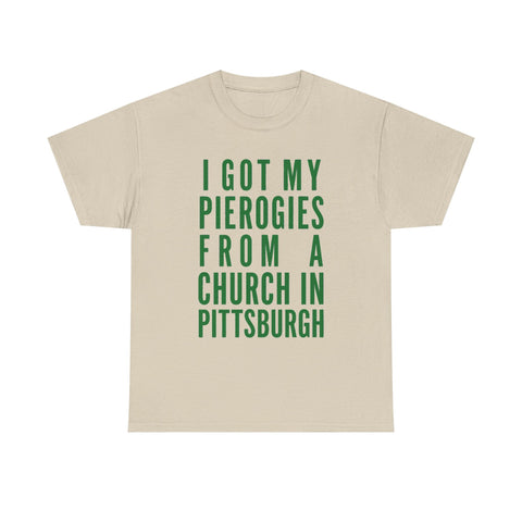 I Got My Pierogies From a Church in Pittsburgh - Gildan Unisex Heavy Cotton Tee
