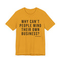 Why Can't People Mind Their Own Business? - Pittsburgh Culture T-Shirt - SHORT SLEEVE TEE T-Shirt Printify Mustard XS