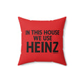 In this house we use Heinz Ketchup - Spun Polyester Square Pillow Home Decor Printify 16" × 16"