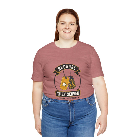 Because They Served T-Shirt | Veterans Day, Military Tribute