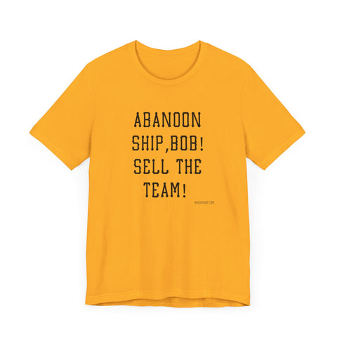 Abandon Ship Bob! Sell the Team! Pittsburgh Pirates T-shirt T-Shirt Printify Gold S