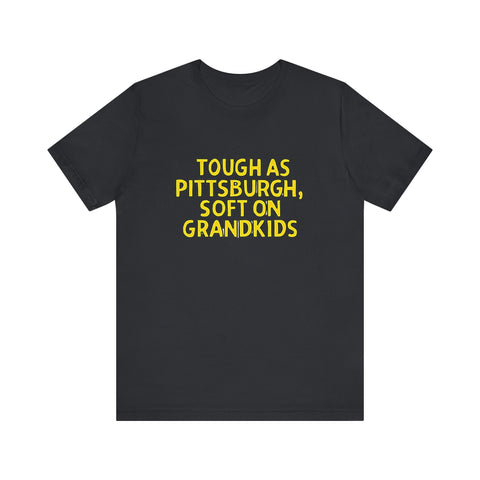 Tough as Pittsburgh, Soft on Grandkids - Unisex Jersey Short Sleeve Tee