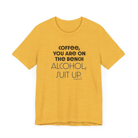 Yinzer Dad - Coffee You Are On The Bench, Alcohol, Suit Up - T-shirt