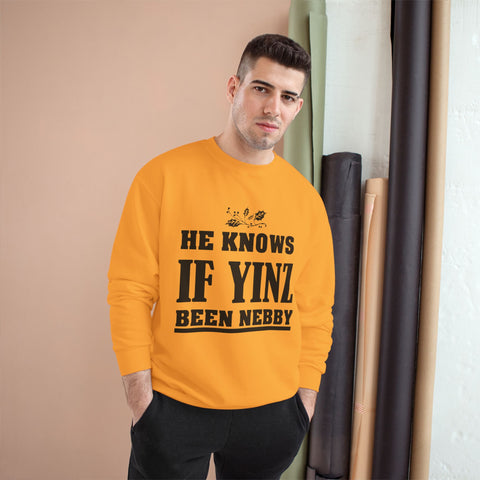 He Knows if Yinz Been Nebby - Champion Sweatshirt