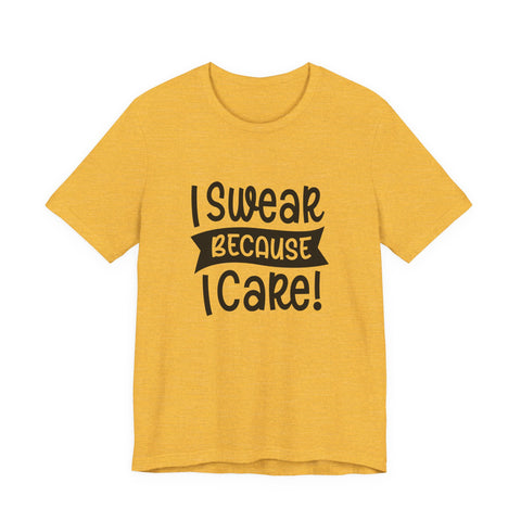 I Swear Because I Care (Pittsburgh Sarcasm Series) - Unisex Jersey Short Sleeve Tee