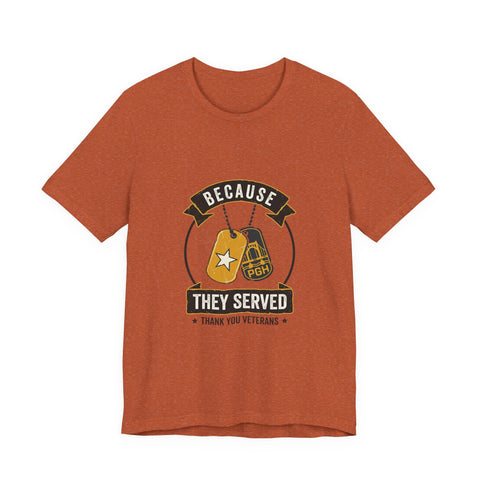 Because They Served T-Shirt | Veterans Day, Military Tribute