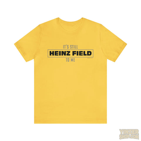 It\'s Still Unisex Short Heinz YinzerShop - – Field To Sleeve Tee Me