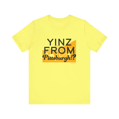 Yinz From Pittsburgh!? - Short Sleeve Tee