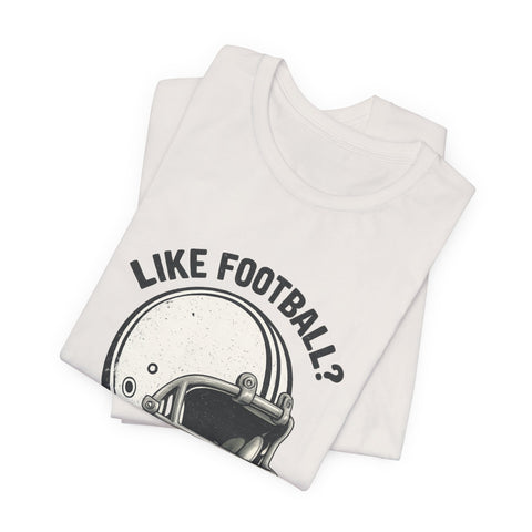 Like Football? - Unisex Jersey Short Sleeve Tee