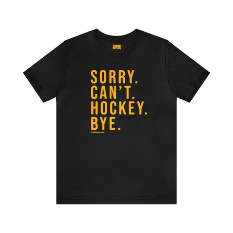 Sorry. Can't. Hockey. Bye.  - Short Sleeve Tee T-Shirt Printify Black S 