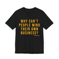 Why Can't People Mind Their Own Business? - Pittsburgh Culture Short Sleeve T-Shirt T-Shirt Printify