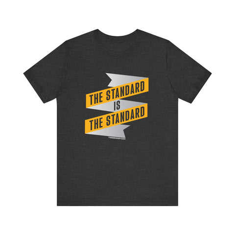 The Standard Is The Standard - Banner - Short Sleeve Tee