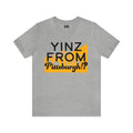 Yinz From Pittsburgh!? - Short Sleeve Tee T-Shirt Printify Athletic Heather S 