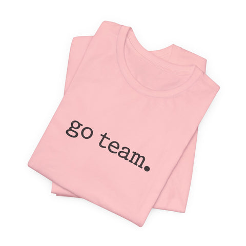 go team. Tee | Minimalist sports slogan, collegiate font, casual fan wear