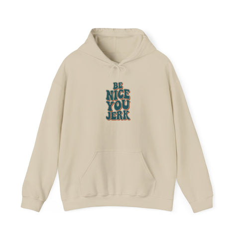 Be Nice You Jerk Hoodie | Slogan graphic, retro stacked text