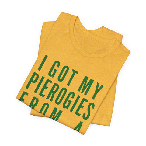 I Got My Pierogies From a Church in Pittsburgh - Unisex Jersey Short Sleeve Tee