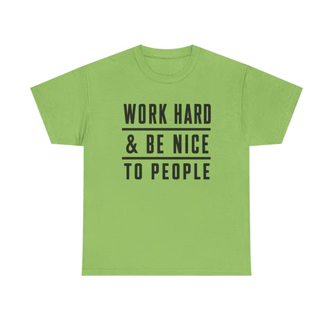 Work Hard and Be Nice to People - Gildan Unisex Heavy Cotton Tee