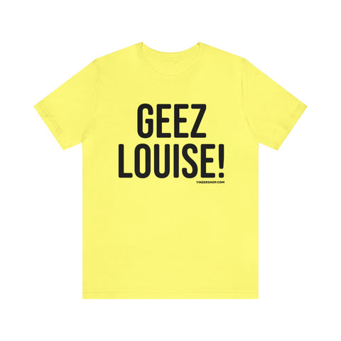 Geez Louise! - Pittsburgh Culture T-Shirt - Short Sleeve Tee T-Shirt Printify Yellow S 