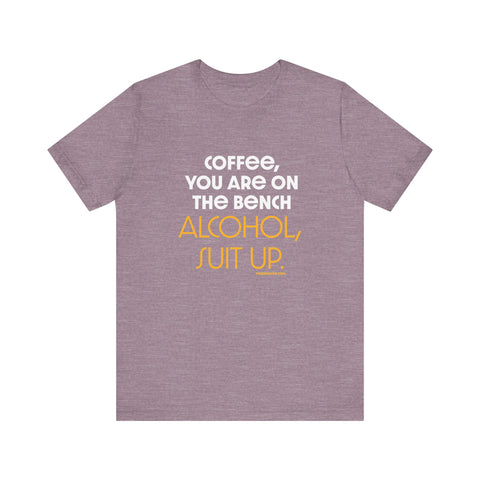 Yinzer Dad - Coffee You Are On The Bench, Alcohol, Suit Up - T-shirt