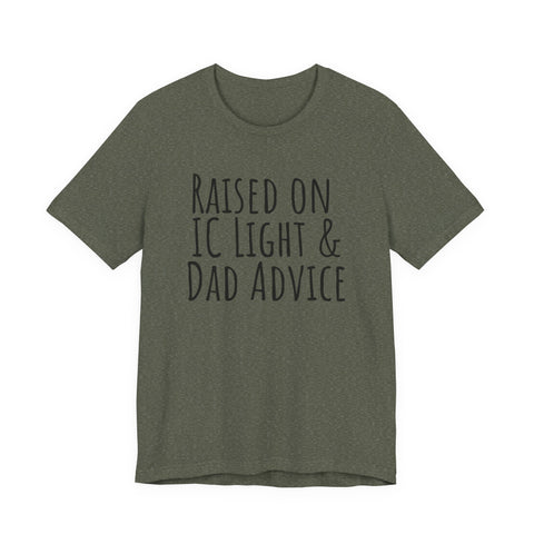 Raised on IC Light and Dad Advice - Unisex Jersey Short Sleeve Tee