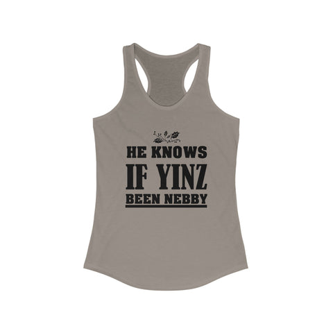 He Knows if Yinz Been Nebby - Women's Tang Top