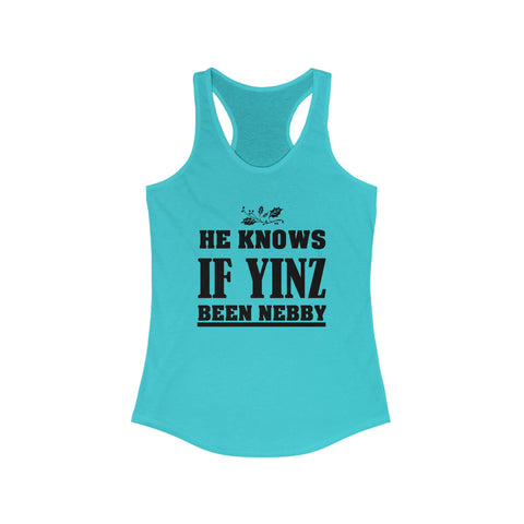 He Knows if Yinz Been Nebby - Women's Tang Top
