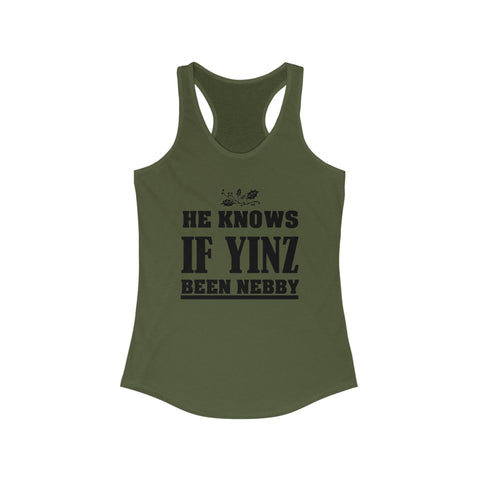 He Knows if Yinz Been Nebby - Women's Tang Top