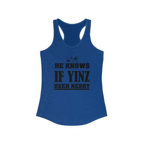 He Knows if Yinz Been Nebby - Women's Tang Top